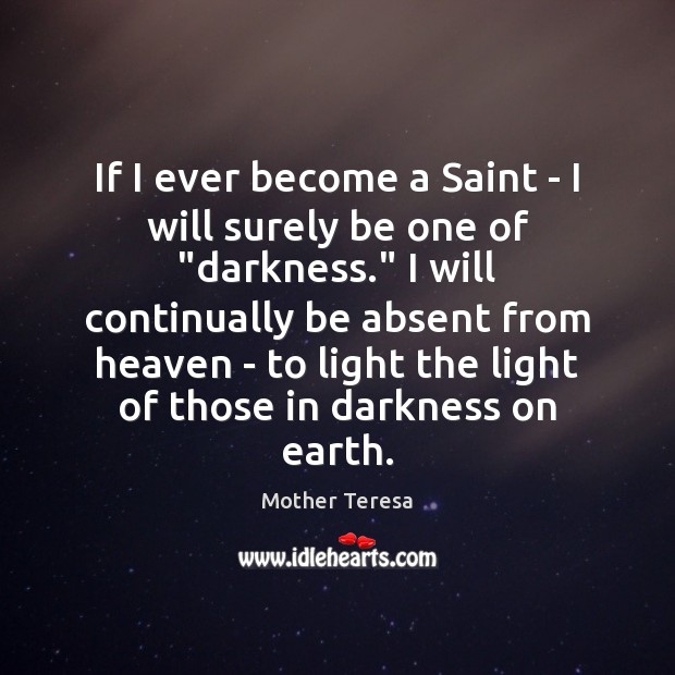 If I ever become a Saint – I will surely be one Mother Teresa Picture Quote