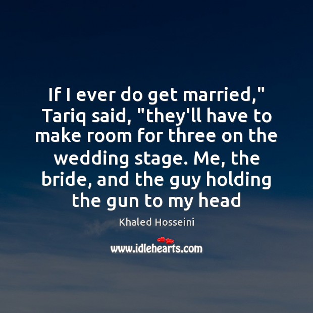 If I ever do get married,” Tariq said, “they’ll have to make Image