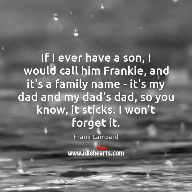 If I ever have a son, I would call him Frankie, and Frank Lampard Picture Quote
