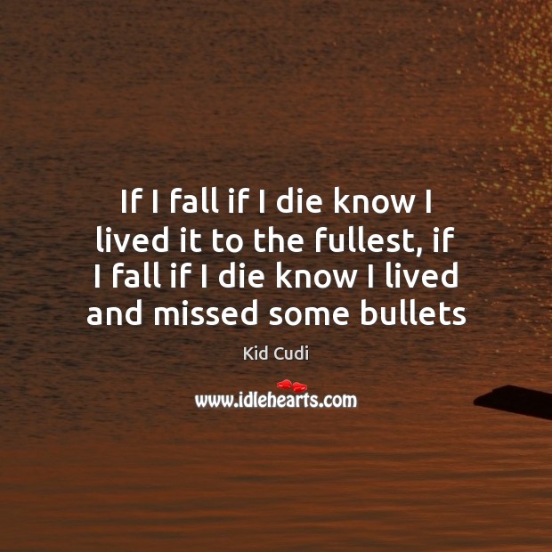 If I fall if I die know I lived it to the Kid Cudi Picture Quote
