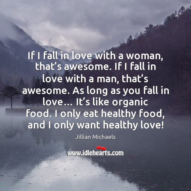 If I fall in love with a woman, that’s awesome. If Jillian Michaels Picture Quote