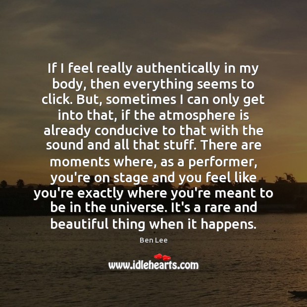 If I feel really authentically in my body, then everything seems to Ben Lee Picture Quote