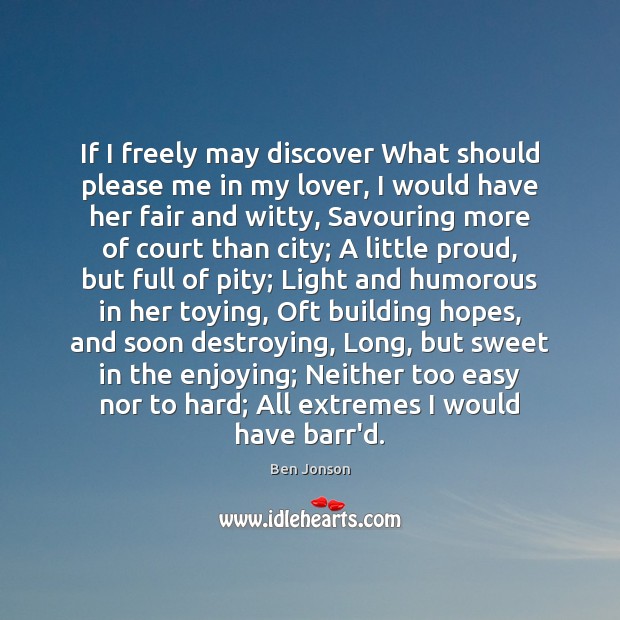 If I freely may discover What should please me in my lover, Ben Jonson Picture Quote