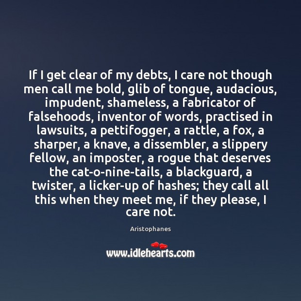 If I get clear of my debts, I care not though men Image