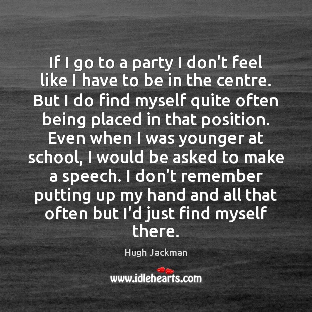 If I go to a party I don’t feel like I have Hugh Jackman Picture Quote
