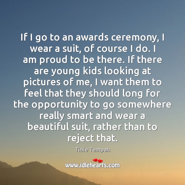 If I go to an awards ceremony, I wear a suit, of Image