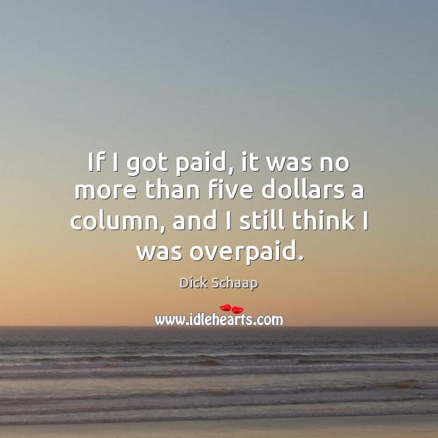 If I got paid, it was no more than five dollars a Dick Schaap Picture Quote