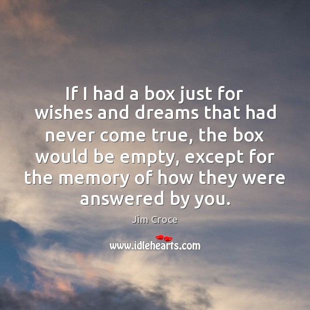 If I had a box just for wishes and dreams that had Jim Croce Picture Quote