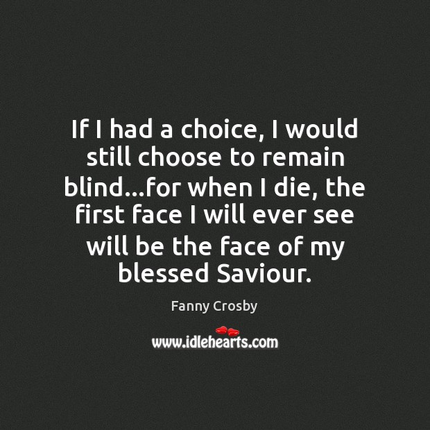 If I had a choice, I would still choose to remain blind… Image