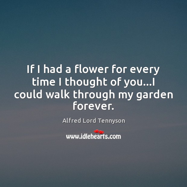 If I had a flower for every time I thought of you Thought of You Quotes Image