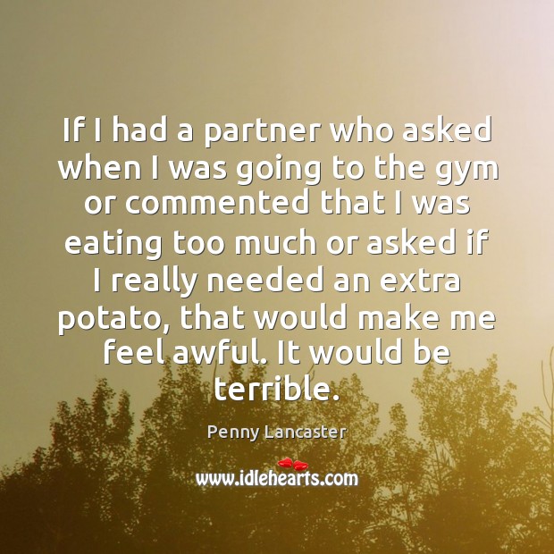 If I had a partner who asked when I was going to Penny Lancaster Picture Quote