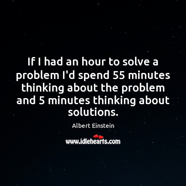 If I had an hour to solve a problem I’d spend 55 minutes Image