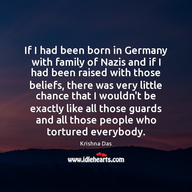 If I had been born in Germany with family of Nazis and Krishna Das Picture Quote