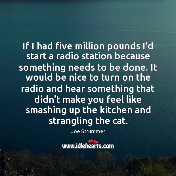 If I had five million pounds I’d start a radio station because Be Nice Quotes Image