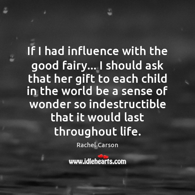 If I had influence with the good fairy… I should ask that Rachel Carson Picture Quote