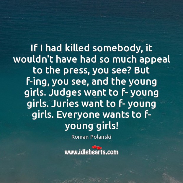 If I had killed somebody, it wouldn’t have had so much appeal Roman Polanski Picture Quote