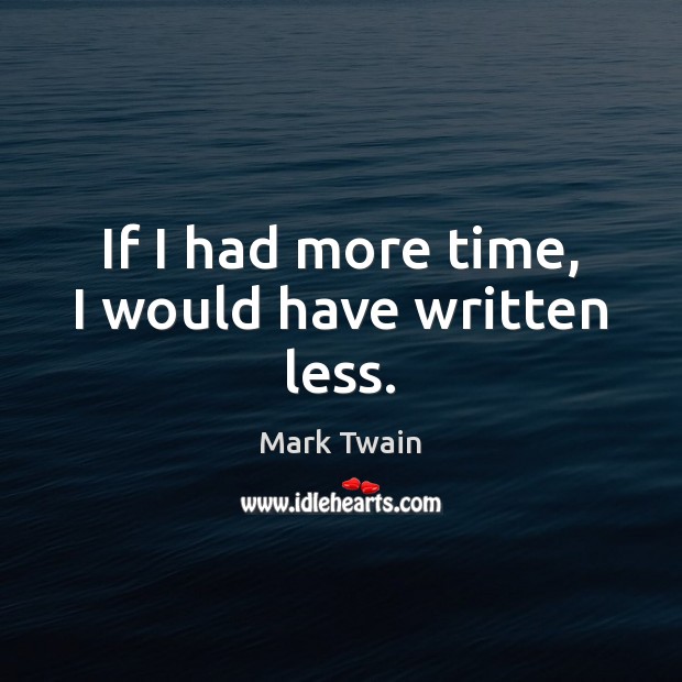 If I had more time, I would have written less. Image
