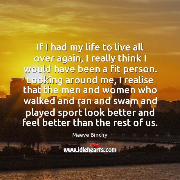 If I had my life to live all over again, I really Maeve Binchy Picture Quote