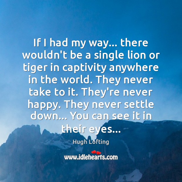 If I had my way… there wouldn’t be a single lion or Hugh Lofting Picture Quote