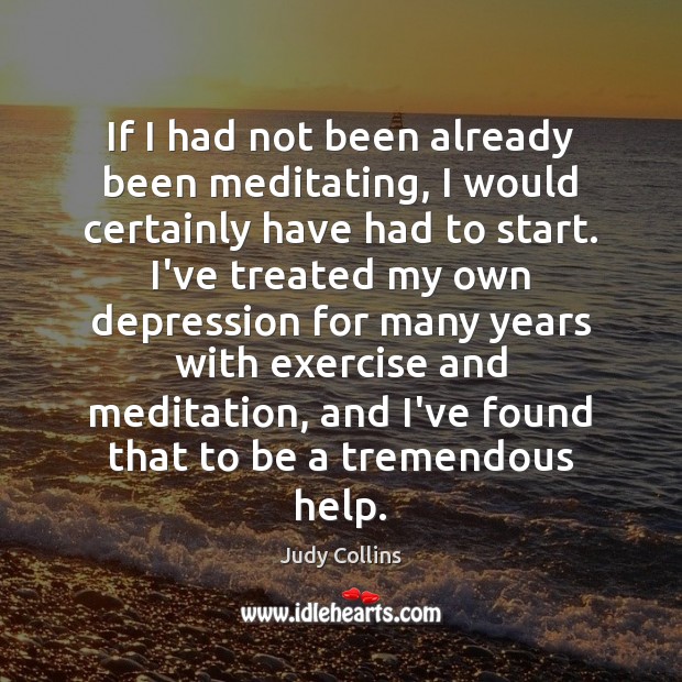 If I had not been already been meditating, I would certainly have Judy Collins Picture Quote
