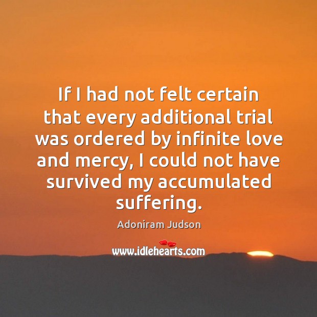 If I had not felt certain that every additional trial was ordered Adoniram Judson Picture Quote