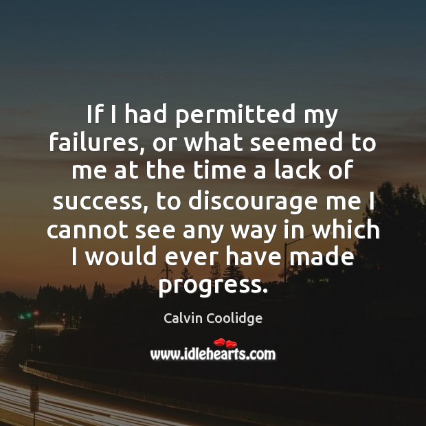 If I had permitted my failures, or what seemed to me at Calvin Coolidge Picture Quote