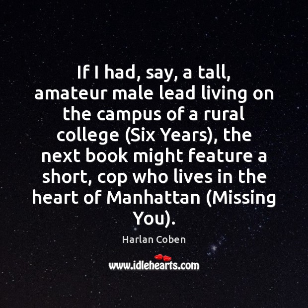 If I had, say, a tall, amateur male lead living on the Missing You Quotes Image
