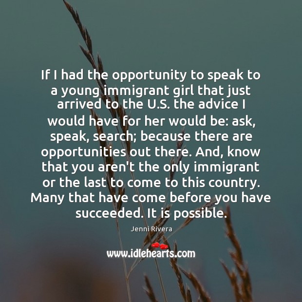 If I had the opportunity to speak to a young immigrant girl Jenni Rivera Picture Quote