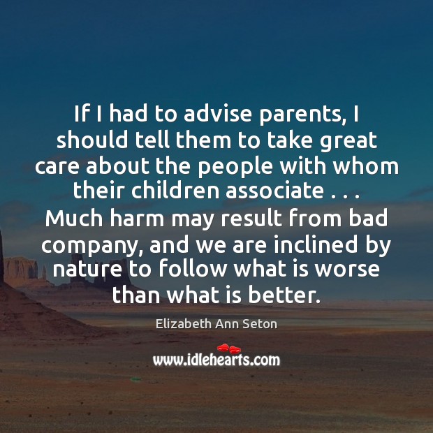 If I had to advise parents, I should tell them to take Elizabeth Ann Seton Picture Quote