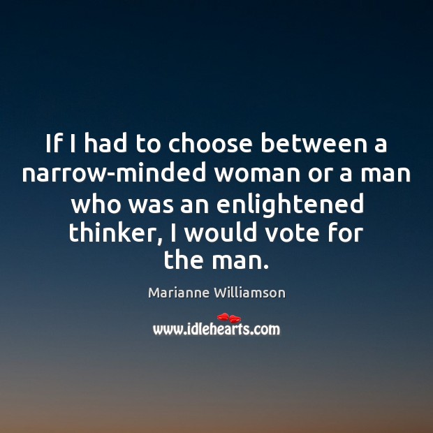 If I had to choose between a narrow-minded woman or a man Image