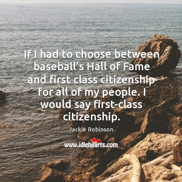 If I had to choose between baseball’s Hall of Fame and Jackie Robinson Picture Quote