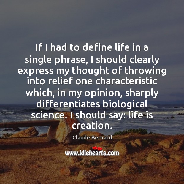 If I had to define life in a single phrase, I should Claude Bernard Picture Quote