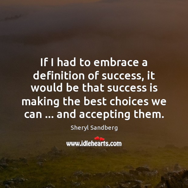 If I had to embrace a definition of success, it would be Image