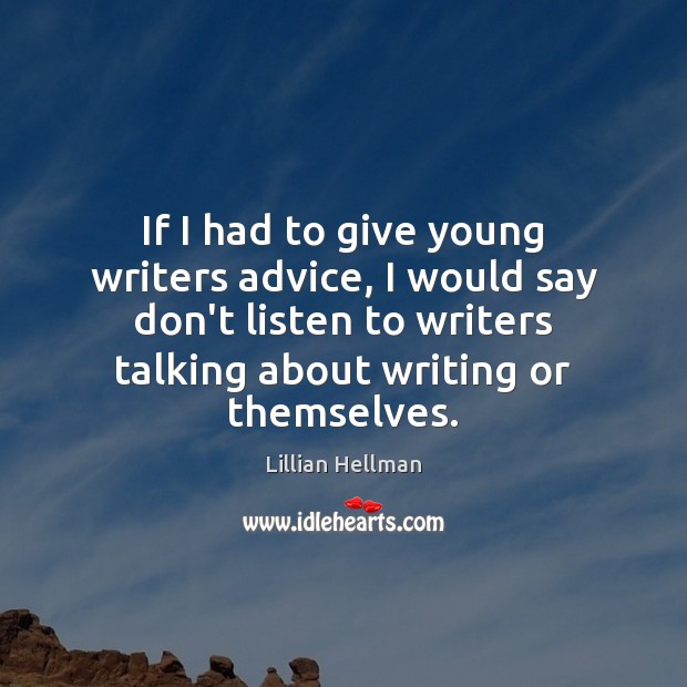 If I had to give young writers advice, I would say don’t Image
