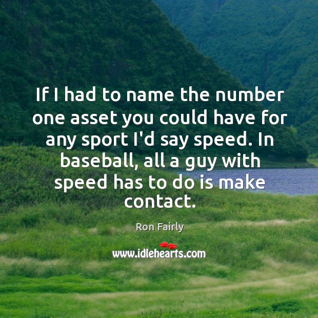 If I had to name the number one asset you could have Ron Fairly Picture Quote