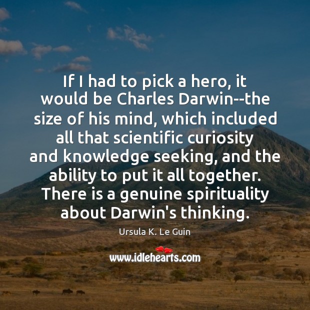 If I had to pick a hero, it would be Charles Darwin–the Image