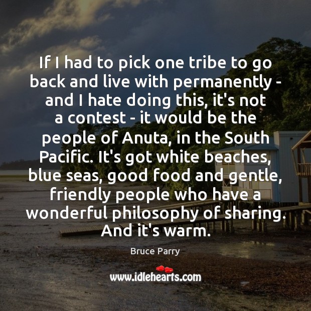 If I had to pick one tribe to go back and live Bruce Parry Picture Quote