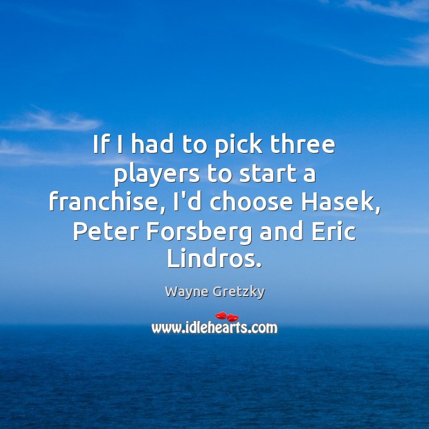 If I had to pick three players to start a franchise, I’d Image