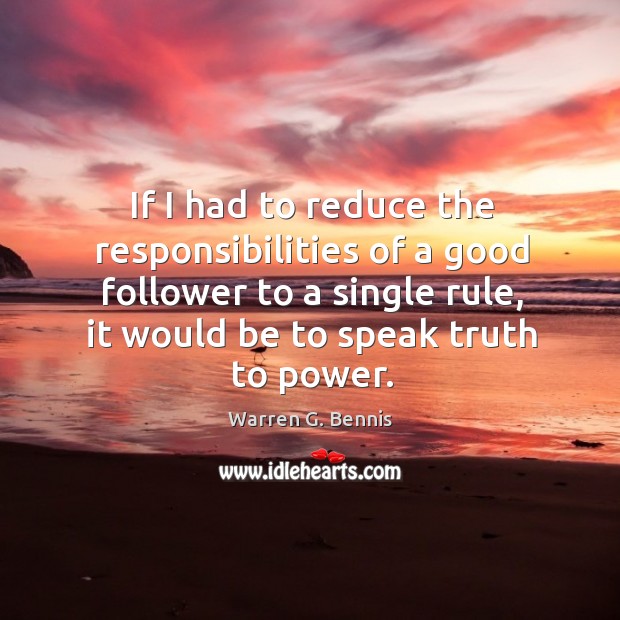 If I had to reduce the responsibilities of a good follower to Warren G. Bennis Picture Quote