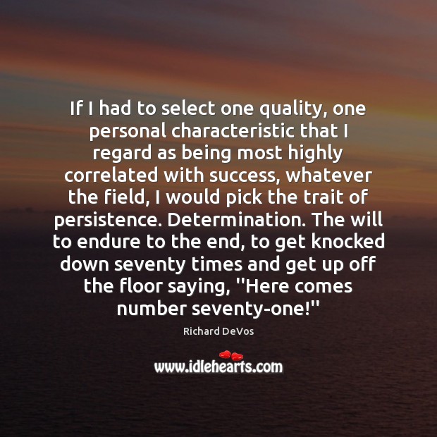 If I had to select one quality, one personal characteristic that I Richard DeVos Picture Quote