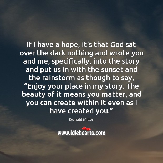 If I have a hope, it’s that God sat over the dark Donald Miller Picture Quote