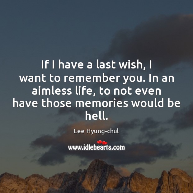 If I have a last wish, I want to remember you. In Image