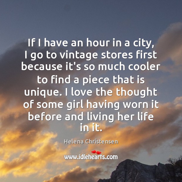 If I have an hour in a city, I go to vintage Helena Christensen Picture Quote