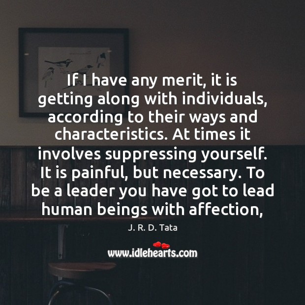 If I have any merit, it is getting along with individuals, according J. R. D. Tata Picture Quote