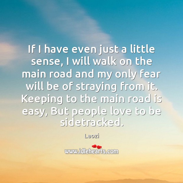 If I have even just a little sense, I will walk on Laozi Picture Quote