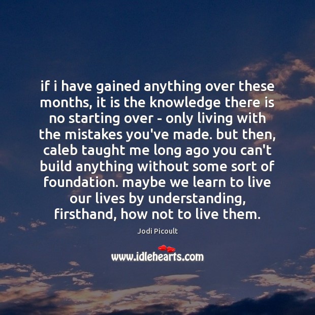 If i have gained anything over these months, it is the knowledge Understanding Quotes Image