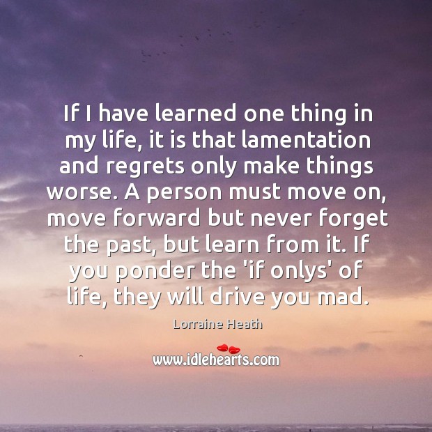 If I have learned one thing in my life, it is that Lorraine Heath Picture Quote