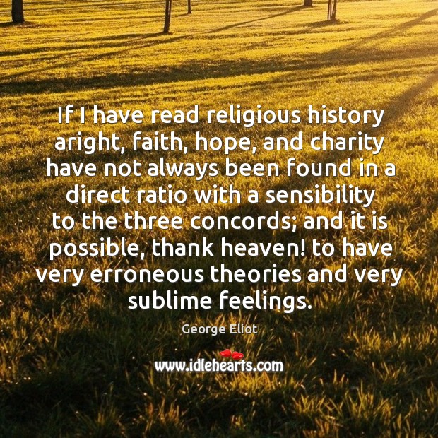 If I have read religious history aright, faith, hope, and charity have Image