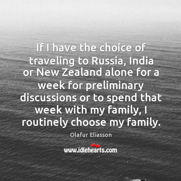 If I have the choice of traveling to russia, india or new zealand alone for a week for Olafur Eliasson Picture Quote