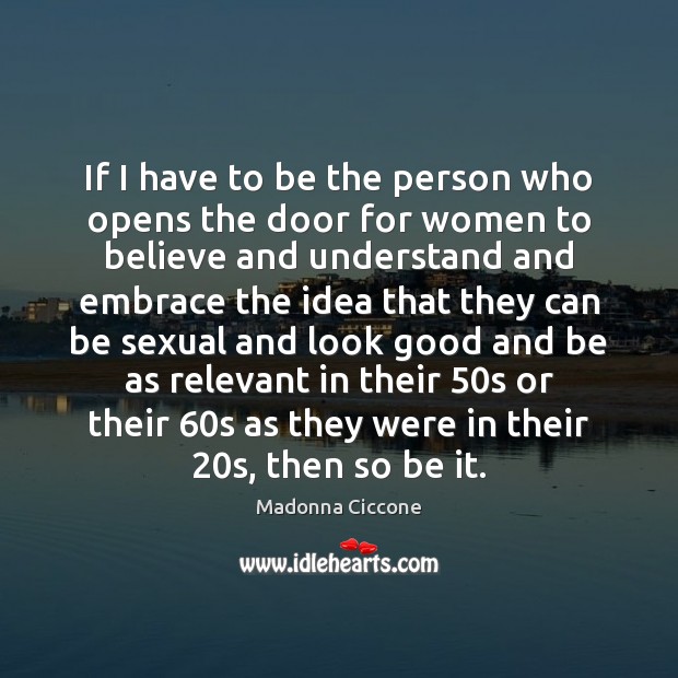 If I have to be the person who opens the door for Madonna Ciccone Picture Quote